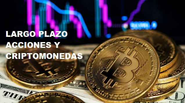 LARGO PLAZO ACCIONES Y CRIPTOMONEDAS